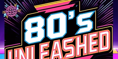 80's Unleashed - Get a fresh can of Aqua Net and come jam to the best of the 80's!