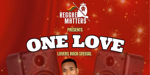 Reggae Matters presents One Love - Lovers Rock Special