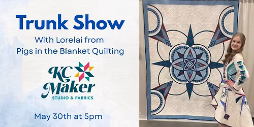 Trunk Show with Lorelai from Pigs in a Blanket Quilting