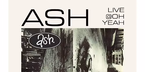 Oh Yeah presents: Ash Live Celebrating 30 years of 1977