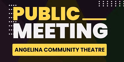 Angelina Community Theatre Public Meeting