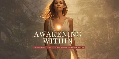 Awakening Within - The path back to your feminine power and inner authority