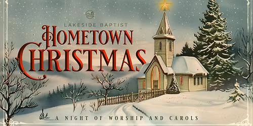 Hometown Christmas \/\/ A Night of Worship and Carols with Lakeside Baptist