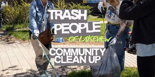 Trash People of Lakeview: Community Clean-Up!