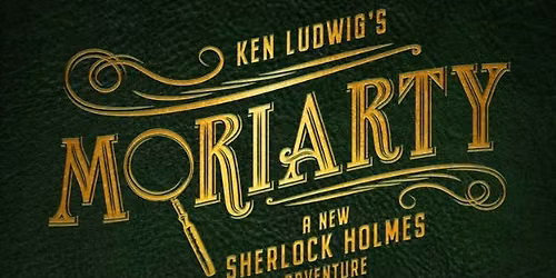 Audition: Moriarty, A New Sherlock Holmes Adventure by Ken Ludwig