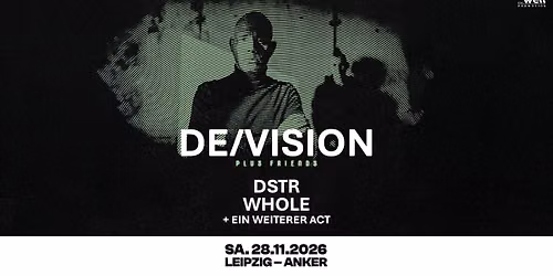 DE\/VISION plus friends: DSTR & WHOLE +1 \/\/ Sa. 28.11.2026 \/\/ Leipzig, Anker 