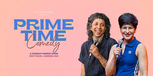 Prime Time Comedy ft. Neeti Palta & Radhika Vaz