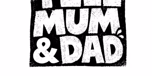 DON'T TELL MUM &amp; DAD