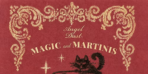 ANGEL DUST PRESENTS: \nMAGIC AND MARTINIS