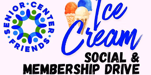 Senior Center Friends Ice Cream Social & Membership Drive