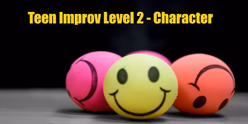 Teen  Improv Comedy Level Two: Character Development