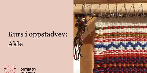 Kurs i veving av \u00e5kle p\u00e5 oppstadvev (UTSELD!)