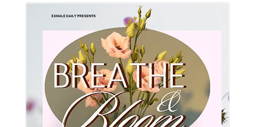 Breathe & Bloom: An Afternoon of Rest, Reflection & Creativity