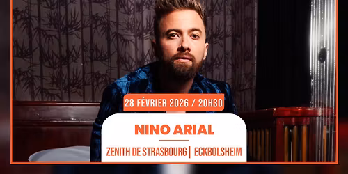 28.02.2026 I NINO ARIAL - ZENITH DE STRASBOURG