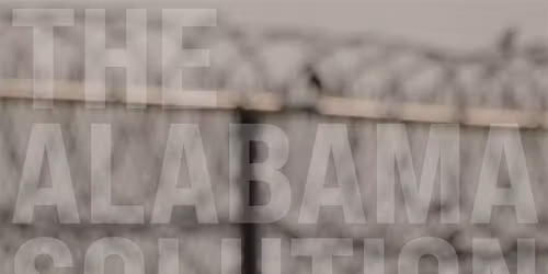 "The Alabama Solution" - Screening & Call to Action for Justice Reform