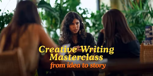 Creative Writing Masterclass - from idea to story