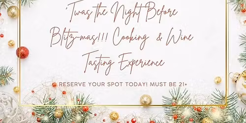 \ud83c\udf32'Twas the Night Before Blitz-mas!!! Cooking & Wine Tasting Experience