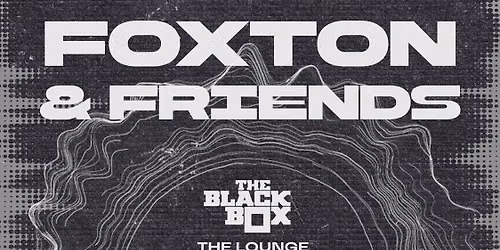 Foxton & Friends: Foxton, Teighlor, Pulsiv (The Lounge)