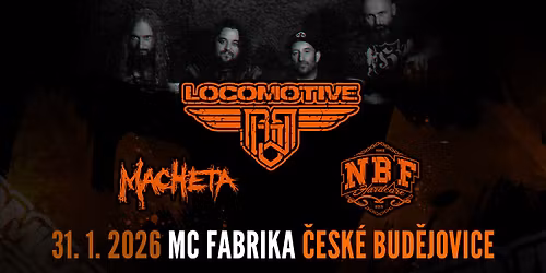 LOCOMOTIVE + NBF + MACHETA \/ \u010cesk\u00e9 Bud\u011bjovice 