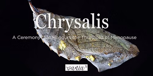 Chrysalis: A Menopause Ceremony