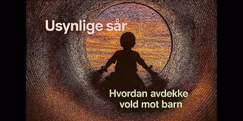 Usynlige s\u00e5r - Hvordan avdekke vold mot barn