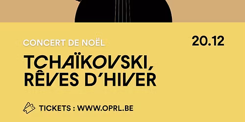 Concert de No\u00ebl : Tcha\u00efkovski, R\u00eaves d'hiver (DERNI\u00c8RES PLACES)