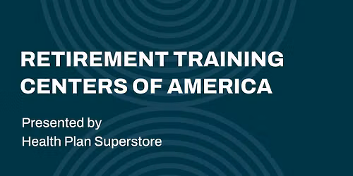 Retirement Training Classes presented by Health Plan Superstore
