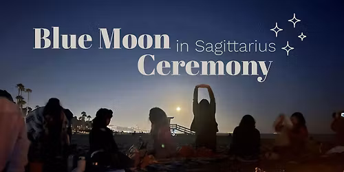 Blue Moon in Sagittarius Ceremony
