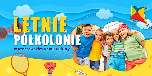 Letnie P\u00f3\u0142kolonie 2026 w Rzeszowskim Domu Kultury