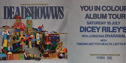 Deadshowws \/\/ You in colour. Album Tour \/\/ Wollongong