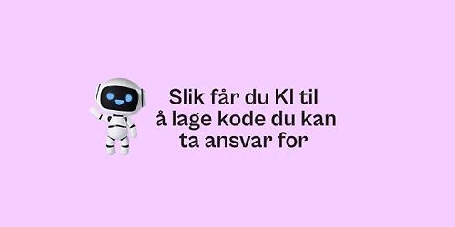 Frokostm\u00f8te: Slik f\u00e5r du KI til \u00e5 lage kode du kan ta ansvar for