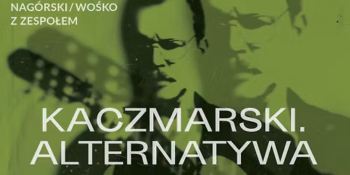 Kaczmarski. Alternatywa - Nag\u00f3rski \/ Wo\u015bko z zespo\u0142em [SZCZECIN]