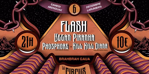 BRAHBRAH GAUA !! Flash \/\/ Vegan Piranha \/\/ Phosphore \/\/ K*ll K*ll Diana