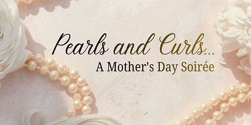 Pearls and Curls...A Mother's Day Soir\u00e9e