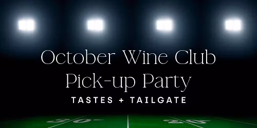 October Wine Club Pick-up Party - Tastes + Tailgates