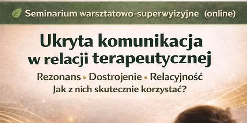 Ukryta komunikacja w relacji terapeutycznej Rezonans\u2022Dostrojenie\u2022Relacyjno\u015b\u0107 Jak z nich korzysta?