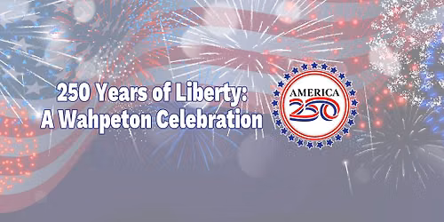 250 Years of Liberty: A Wahpeton Celebration