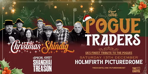 The Pogue Traders + Shanghai Treason \/\/ Holmfirth Picturedrome