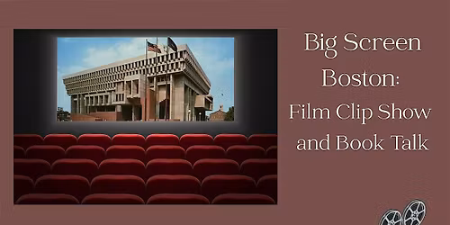 Big Screen Boston: Film Clip Show and Book Talk