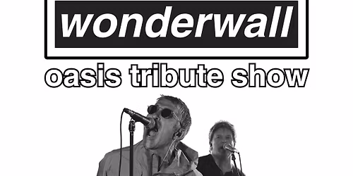 RIVERSTONE SCHOFIELDS MEMORIAL CLUB | WONDERWALL OASIS TRIBUTE SHOW