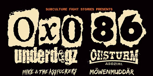 OXO 86 \/\/ UNDERDOGZ \/\/ OiSturm Asozial \/\/ Mike and the Ass\u2026.. \/\/ M\u00f6wenmudd\u00e4r