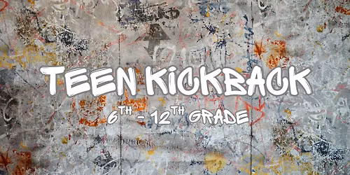 Teen Kickback [6th - 12th Grade]