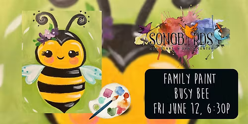 Family Paint Party at Songbirds-Busy  Bee