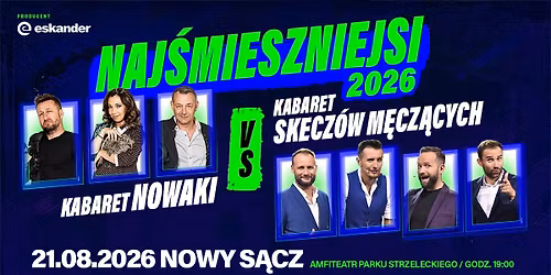 \ud83d\udfe2 21.08.2026 \u2022 Nowy S\u0105cz \u2022 Naj\u015bmieszniejsi 2026 - Kabaret Nowaki vs Kabaret Skecz\u00f3w M\u0119cz\u0105cych