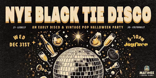 NYE Black Tie Disco [Matinee @ Joyface]