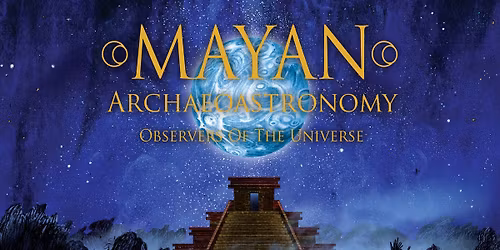  Observers of the Universe: Mayan Archeoastronomy