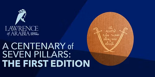 Lawrence Lecture Series | A Centenary of Seven Pillars: The First Edition