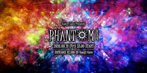 Koenji Cave presents \u25cePHANTOM\u25ce Vol.34
