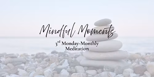 MINDFUL MOMENTS: Monthly Meditation