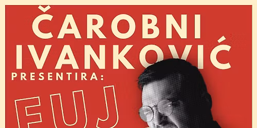 \u010cAROBNI IVANKOVI\u0106 presentira FUJ FUJ FUJ